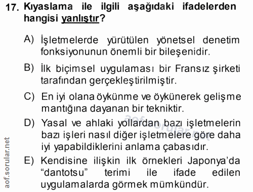 17. soru: Kıyaslama ile ilgili aşağıdaki ifadelerden hangisi yanlıştır? A) İşletmelerde yürütülen yönetsel denetim fonksiyonunu…