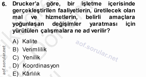 6. soru: Drucker'a göre, bir işletme içerisinde gerçekleştirilen faaliyetlerin, üretilecek olan mal ve hizmetlerin, belirli am…