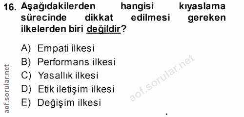 16. soru: Aşağıdakilerden hangisi kıyaslama sürecinde dikkat edilmesi gereken ilkelerden biri değildir? A) Empati ilkesi B) Per…