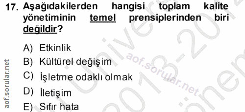 17. soru: Aşağıdakilerden hangisi toplam kalite yönetiminin temel prensiplerinden biri değildir? A) Etkinlik B) Kültürel değişi…