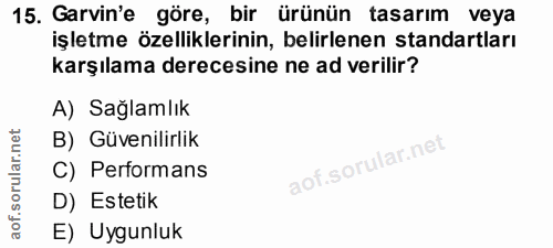 15. soru: Garvin'e göre, bir ürünün tasarım veya işletme özelliklerinin, belirlenen standartları karşılama derecesine ne ad ver…