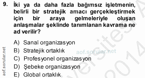 9. soru: iki ya da daha fazla bağımsız işletmenin, belirli bir stratejik amacı gerçekleştirmek için bir araya gelmeleriyle olu…