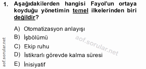 1. soru: Aşağıdakilerden hangisi Fayol'un ortaya koyduğu yönetimin temel ilkelerinden biri değildir? A) Otomatizasyon anlayışı…