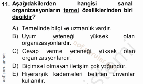 11. soru: Aşağıdakilerden hangisi sanal organizasyonların temel özelliklerinden biri değildir? A) Temelinde bilgi ve uzmanlık v…
