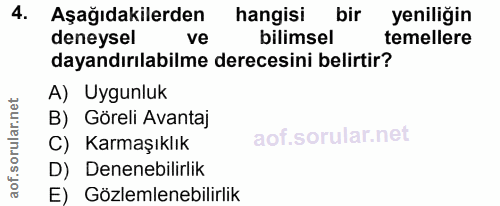 4. soru: Aşağıdakilerden hangisi bir yeniliğin deneysel ve bilimsel temellere dayandırılabilme derecesini belirtir? A) Uygunlu…