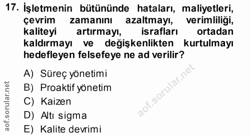 17. soru: İşletmenin bütününde hataları, maliyetleri, çevrim zamanını azaltmayı, verimliliği, kaliteyi artırmayı, israfları ort…
