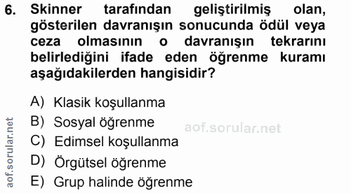 6. soru: kinner tarafından geliştirilmiş olan, gösterilen davranışın sonucunda ödül veya ceza olmasının • o davranışın tekrarı…