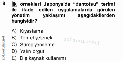 8. soru: ilk örnekleri Japonya'da "dantotsu" terimi ile ifade edilen uygulamalarda görülen yönetim yaklaşımı aşağıdakilerden h…
