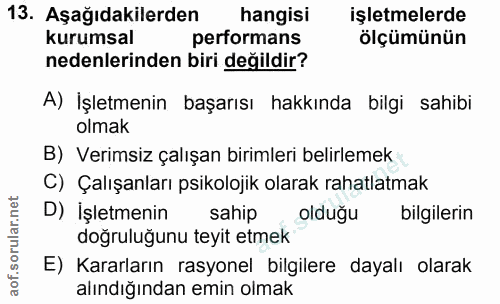 13. soru: Aşağıdakilerden hangisi işletmelerde kurumsal performans ölçümünün nedenlerinden biri değildir? A) İşletmenin başarıs…