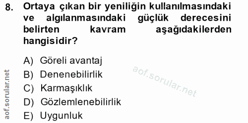 8. soru: Ortaya çıkan bir yeniliğin kullanılmasındaki ve algılanmasındaki güçlük derecesini belirten kavram aşağıdakilerden ha…