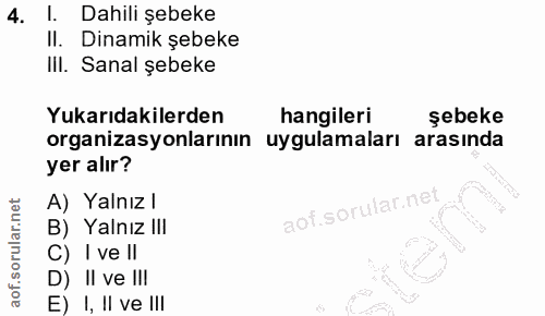 4. soru: l. Dahili şebeke II. Dinamik şebeke III. Sanal şebeke Yukarıdakilerden hangileri şebeke organizasyonlarının uygulamal…