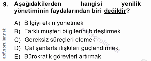 9. soru: Aşağıdakilerden hangisi yenilik yönetiminin faydalarından biri değildir? A) Bilgiyi etkin yönetmek B) Farklı müşteri…