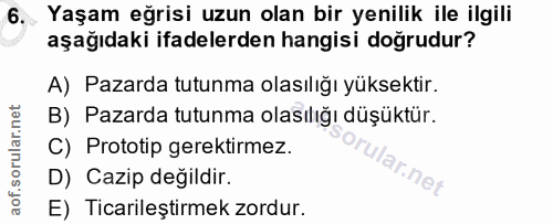 6. soru: Yaşam eğrisi uzun olan bir yenilik ile ilgili aşağıdaki ifadelerden hangisi doğrudur? A) Pazarda tutunma olasılığı yü…