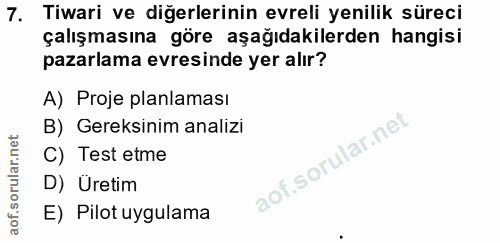 7. soru: Tiwari ve diğerlerinin evreli yenilik süreci çalışmasına göre aşağıdakilerden hangisi pazarlama evresinde yer alır? A…