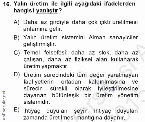 16. soru: Yalın üretim ile ilgili aşağıdaki ifadelerden hangisi yanlıştır? A) Daha az girdiyle daha çok çıktı üretilmesi anlami…