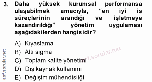 3. soru: Daha yüksek kurumsal performansa ulaşabilmek amaciyla, "en iyi iş süreçlerinin arandığı ve işletmeye kazandırıldığı"…