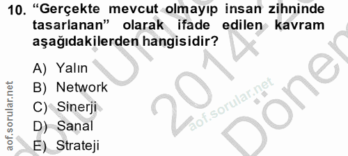 10. soru: "Gerçekte mevcut olmayıp insan zihninde tasarlanan" olarak ifade edilen kavram aşağıdakilerden hangisidir? A) Yalın B…
