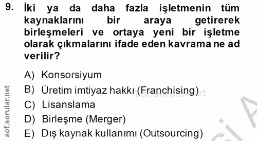 9. soru: Iki ya da daha fazla işletmenin tüm kaynaklarını bir araya getirerek birleşmeleri ve ortaya yeni bir işletme olarak ç…