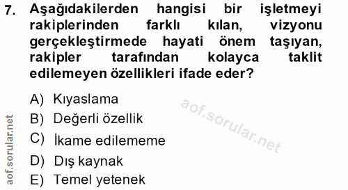 7. soru: Aşağıdakilerden hangisi bir işletmeyi rakiplerinden farklı kılan, vizyonu gerçekleştirmede hayati önem taşıyan, rakip…