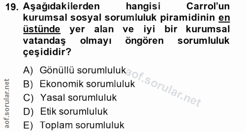19. soru: Aşağıdakilerden hangisi Carrol'un kurumsal sosyal sorumluluk piramidinin en üstünde yer alan ve iyi bir kurumsal vata…
