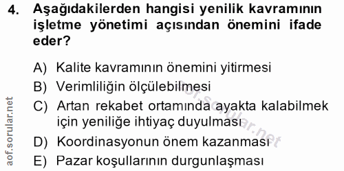 4. soru: Aşağıdakilerden hangisi yenilik kavramının işletme yönetimi açısından önemini ifade eder? A) Kalite kavramının önemin…