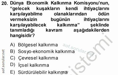 20. soru: Dünya Ekonomik Kalkınma Komisyonu'nun, "gelecek kuşakların kendi ihtiyaçlarını karşılayabilme olanaklarından ödün ver…