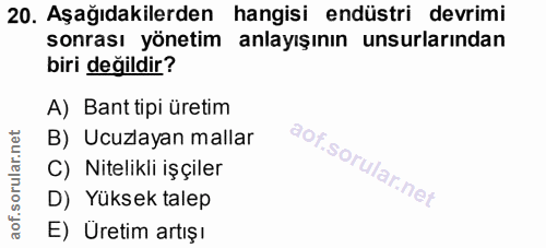 20. soru: Aşağıdakilerden hangisi endüstri devrimi sonrası yönetim anlayışının unsurlarından biri değildir? A) Bant tipi üretim…