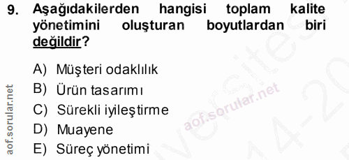 9. soru: Aşağıdakilerden| hangisi toplam kalite yönetimini oluşturan boyutlardan biri değildir? A) Müşteri odaklılık B) Ürün t…