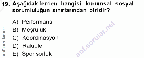 19. soru: Aşağıdakilerden hangisi kurumsal sosyal sorumluluğun sınırlarından biridir? A) Performans B) Meşruluk C) Koordinasyon…