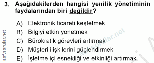 3. soru: Aşağıdakilerden hangisi yenilik yönetiminin faydalarından biri değildir? A) Elektronik ticareti keşfetmek B) Bilgiyi…
