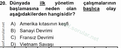 20. soru: Dünyada ilk yönetim çalışmalarının başlamasına neden olan başlıca olay aşağıdakilerden hangisidir? A) Amerika kıtasın…