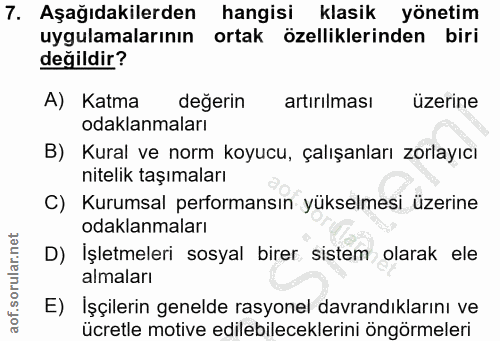 7. soru: Aşağıdakilerden hangisi klasik yönetim uygulamalarının ortak özelliklerinden biri değildir? A) Katma değerin artırılm…