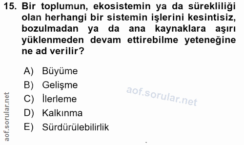 15. soru: Bir toplumun, ekosistemin ya da sürekliliği olan herhangi bir sistemin işlerini kesintisiz, bozulmadan ya da ana kayn…