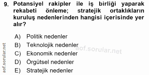 9. soru: Potansiyel rakipler ile iş birliği yaparak rekabeti önleme; stratejik ortaklıkların kuruluş nedenlerinden hangisi içe…