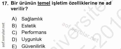 17. soru: Bir ürünün temel işletim özelliklerine ne ad verilir? A) Sağlamlık Estetik aof C) Performans ülar.ner D) Uygunluk E)…