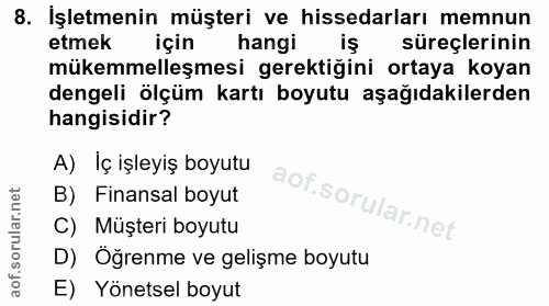 8. soru: İşletmenin müşteri ve hissedarları memnun etmek için hangi süreçlerinin mükemmelleşmesi gerektiğini ortaya koyan deng…