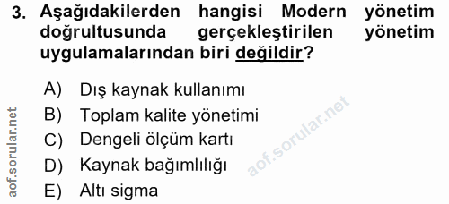 3. soru: Aşağıdakilerden hangisi Modern yönetim doğrultusunda gerçekleştirilen yonetim uygulamalarından biri değildir? A) Dış…