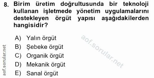 8. soru: Birim üretim doğrultusunda bir teknoloji kullanan işletmede yönetim uygulamalarını destekleyen örgüt yapısı aşağıdaki…