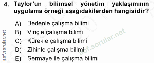 4. soru: Taylor'un bilimsel yönetim yaklaşımının uygulama örneği aşağıdakilerden hangisidir? A) Bedenle çalışma bilimi B) Vinç…