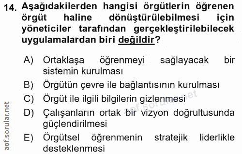 14. soru: Aşağıdakilerden hangisi örgütlerin öğrenen örgüt haline dönüştürülebilmesi için yöneticiler tarafından gerçekleştiril…