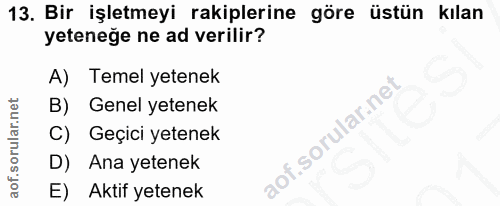 13. soru: Bir işletmeyi rakiplerine göre üstün kılan yeteneğe ne ad verilir? A) Temel yetenek B) Genel yetenek C) Geçici yetene…