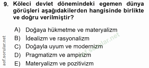 9. soru: Köleci devlet dönemindeki egemen dünya görüşleri aşağıdakilerden hangisinde birlikte ve doğru verilmiştir? A) Doğaya…