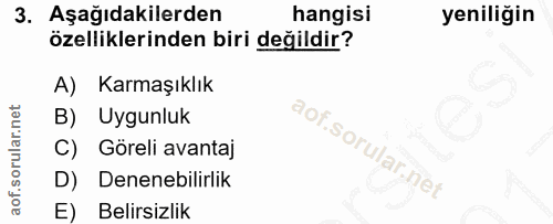 3. soru: Aşağıdakilerden hangisi yeniliğin özelliklerinden biri değildir? A) Karmaşıklık B) Uygunluk C) Göreli avantaj D) Dene…
