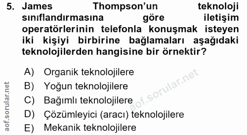 5. soru: James Thompson'un teknoloji sinıflandırmasına göre iletişim operatörlerinin telefonla konuşmak isteyen iki kişiyi bir…