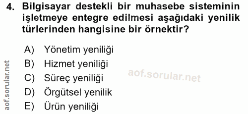 4. soru: Bilgisayar destekli bir muhasebe sisteminin işletmeye entegre edilmesi aşağıdaki yenilik türlerinden hangisine bir ör…