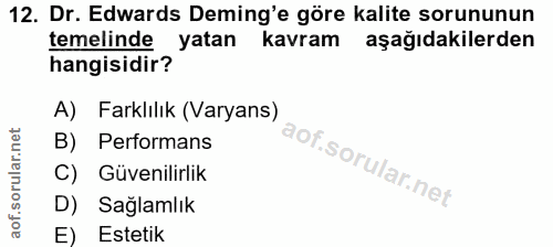 12. soru: Dr. Edwards Deming'e göre kalite sorununun temelinde yatan kavram aşağıdakilerden hangisidir? A) Farklılık (Varyans)…