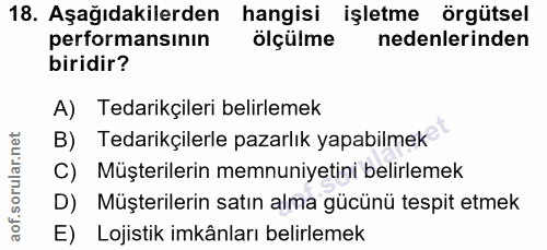 18. soru: Aşağıdakilerden hangisi işletme örgütsel performansının olçülme nedenlerinden biridir? A) Tedarikçileri belirlemek B)…