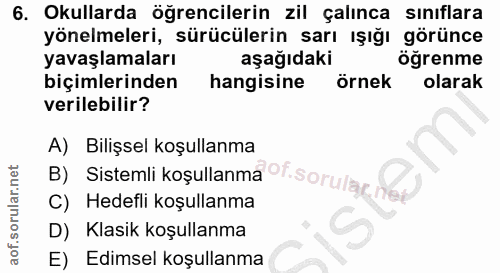 6. soru: Okullarda öğrencilerin zil çalınca sınıflara yönelmeleri, sürücülerin sarı ışığı görünce yavaşlamaları aşağıdaki ogre…