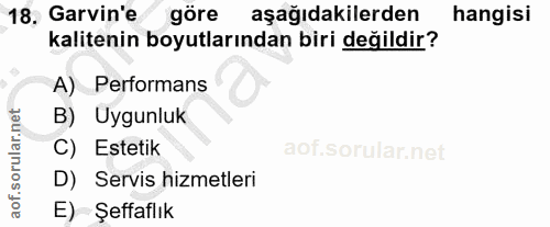 18. soru: Garvin'e göre aşağıdakilerden hangisi kalitenin boyutlarından biri değildir? A) Performans B) Uygunluk C) Estetik D)…