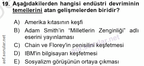19. soru: Aşağıdakilerden hangisi endüstri devriminin temellerini atan gelişmelerden biridir? A) Amerika kıtasının keşfi B) Ada…